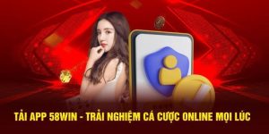 Tải App 58Win Cho Điện Thoại Android & iOS Cực Dễ
